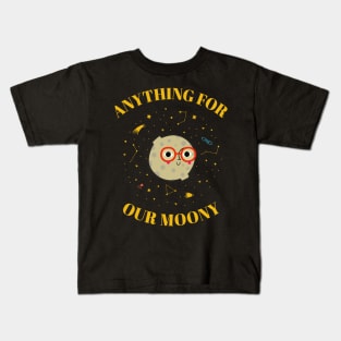 Anything for our moony cute Kids T-Shirt